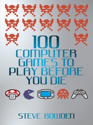 cover image of 100 Computer Games to Play Before You Die